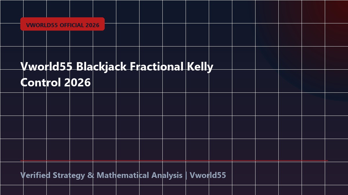 Vworld55 Blackjack Fractional Kelly Control 2026