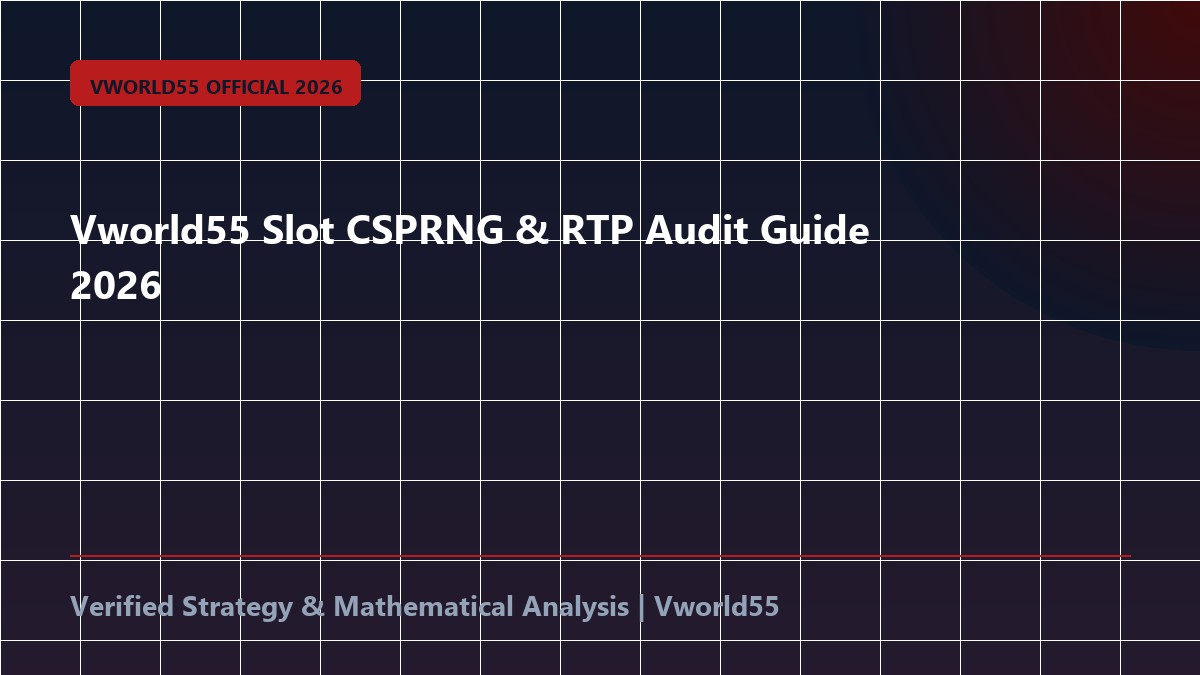 Vworld55 Slot CSPRNG & RTP Audit Guide 2026