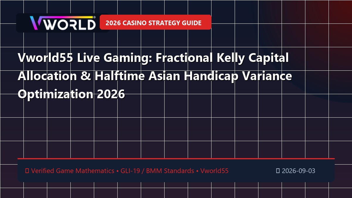 Vworld55 Live Gaming: Fractional Kelly Capital Allocation & Halftime Asian Handicap Variance Optimization 2026