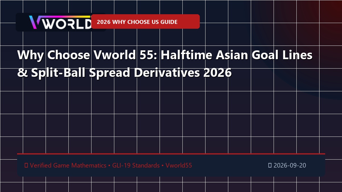 Why Choose Vworld 55: Halftime Asian Goal Lines & Split-Ball Spread Derivatives 2026